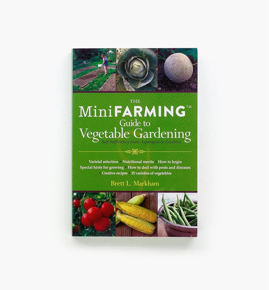 The MiniFARMING Guide to Vegetable Gardening