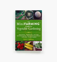 The MiniFARMING Guide to Vegetable Gardening