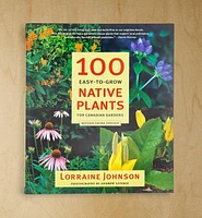 100 Easy-To-Grow Native Plants for Canadian Gardens, Revised 3rd Edition