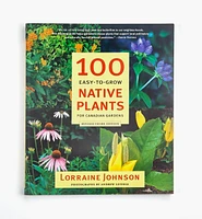 100 Easy-To-Grow Native Plants for Canadian Gardens, Revised 3rd Edition