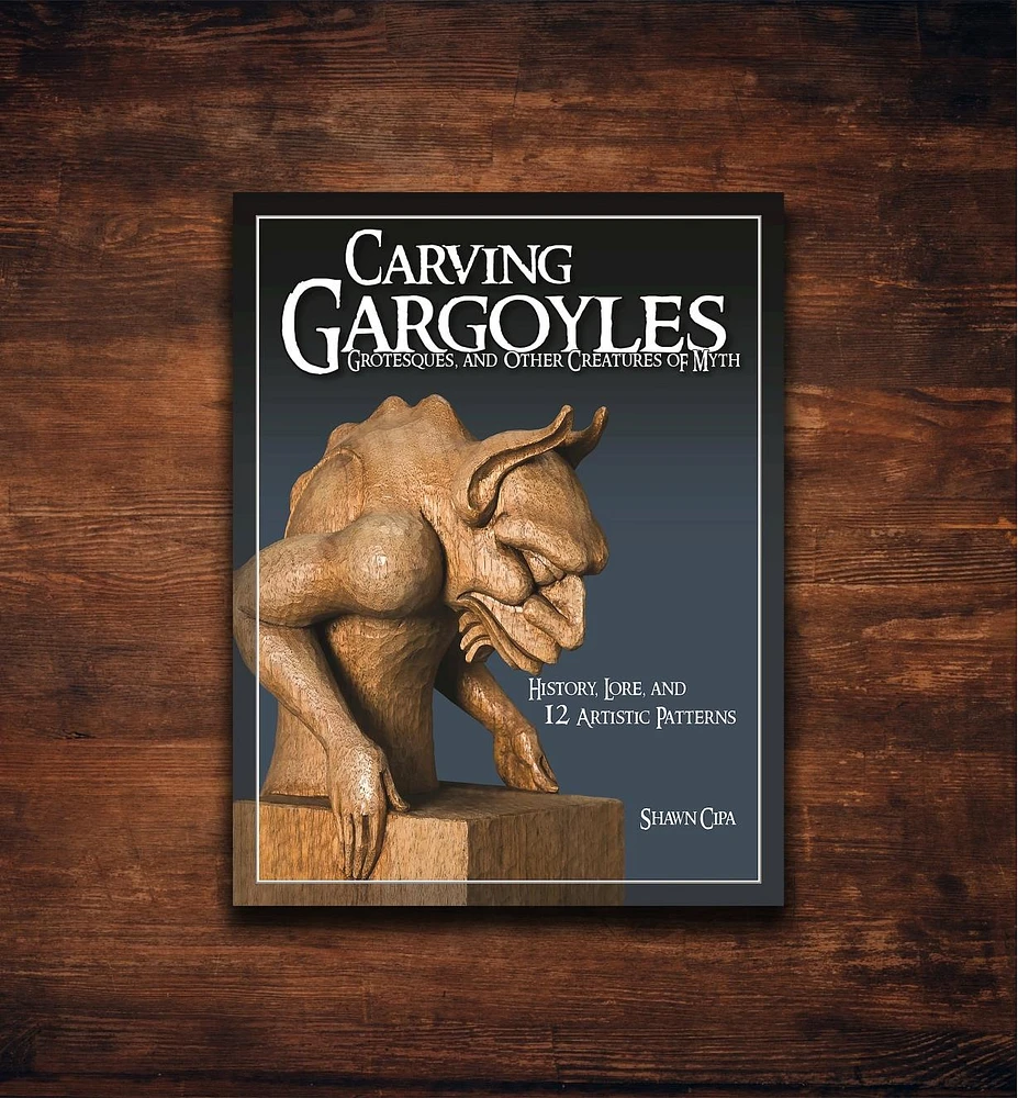 Carving Gargoyles, Grotesques, and Other Creatures of Myth