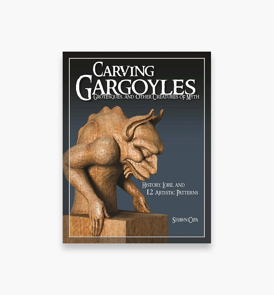 Carving Gargoyles, Grotesques, and Other Creatures of Myth