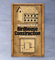 The Complete Book of Birdhouse Construction for Woodworkers