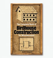 The Complete Book of Birdhouse Construction for Woodworkers