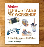 Make: Tips and Tales from the Workshop