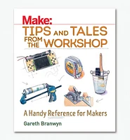 Make: Tips and Tales from the Workshop