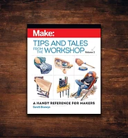 Make: Tips and Tales from the Workshop, Volume 2