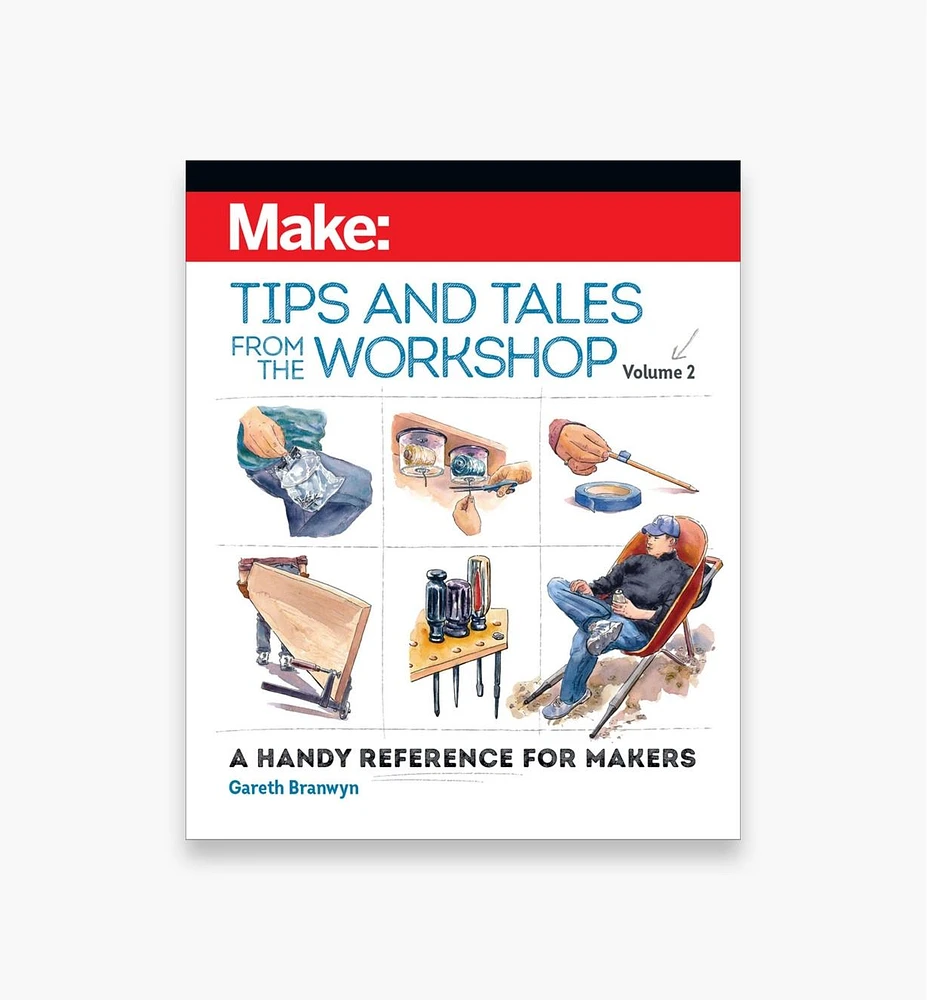 Make: Tips and Tales from the Workshop, Volume 2