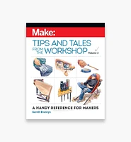 Make: Tips and Tales from the Workshop, Volume 2