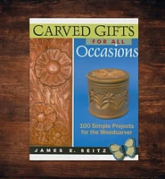 Carved Gifts for All Occasions: 100 Simple Projects for the Woodcarver