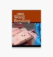 The Complete Manual of Wood Bending – Milled, Laminated, and Steambent Work