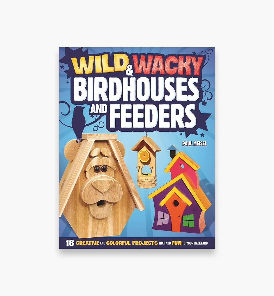 Wild and Wacky Birdhouses and Feeders