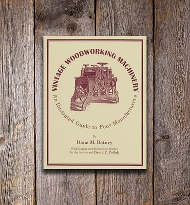 Vintage Woodworking Machinery – An Illustrated Guide to Four Manufacturers, Volume 2