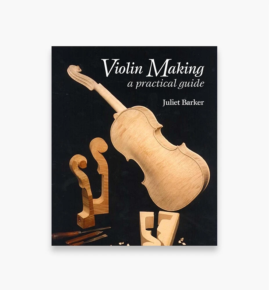 Violin Making – A Practical Guide, Second Edition