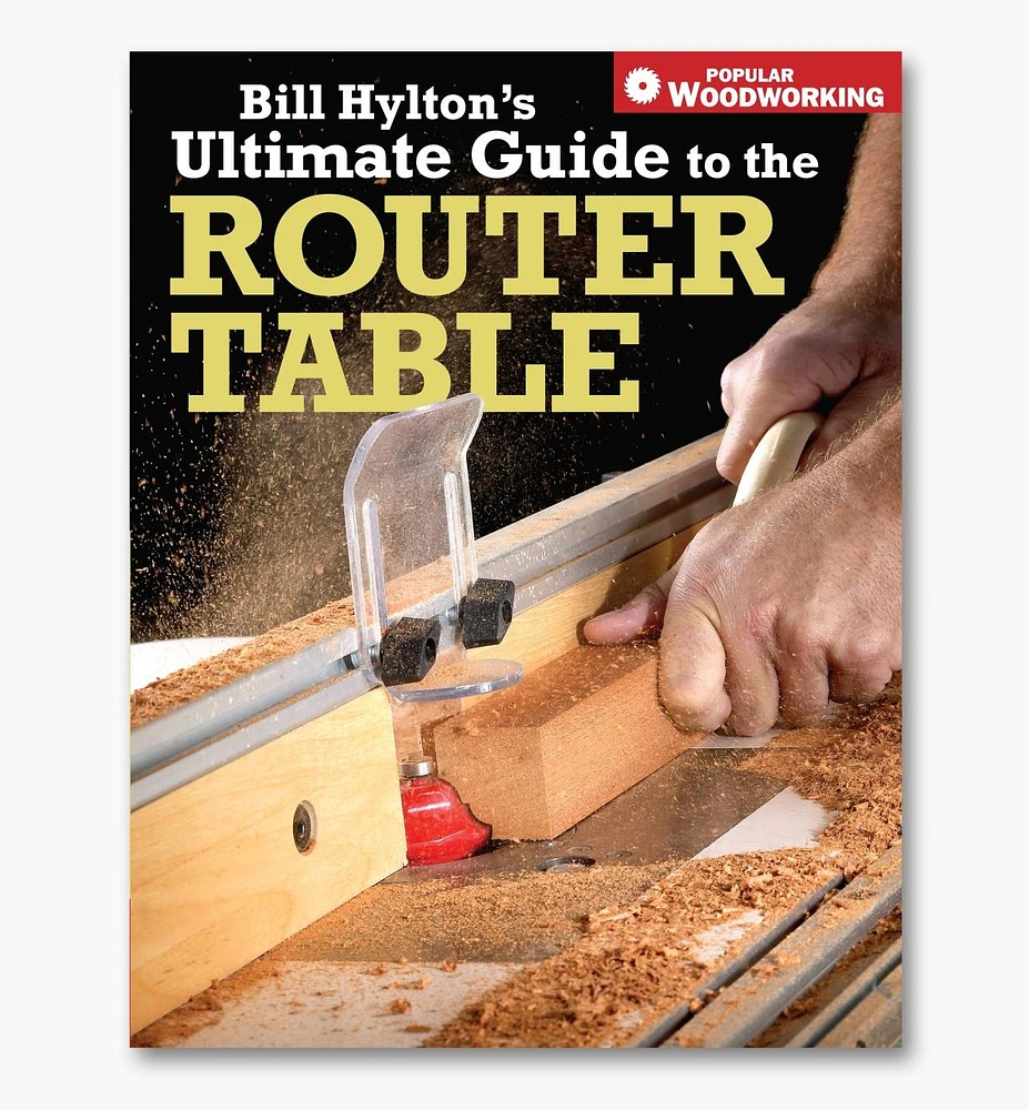 Bill Hylton's Ultimate Guide to the Router Table