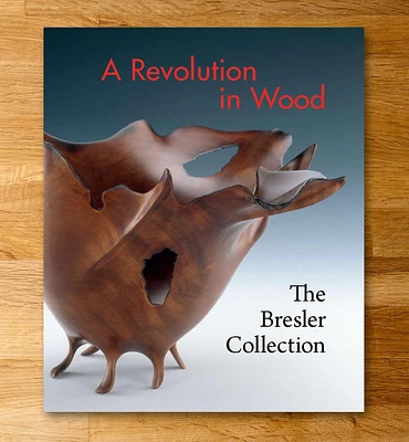 A Revolution in Wood: The Bresler Collection