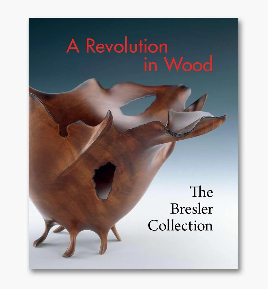 A Revolution in Wood: The Bresler Collection