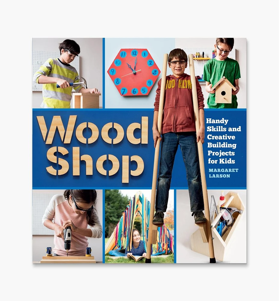 Wood Shop – Handy Skills and Creative Building Projects for Kids