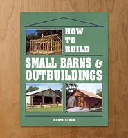 How to Build Small Barns & Outbuildings