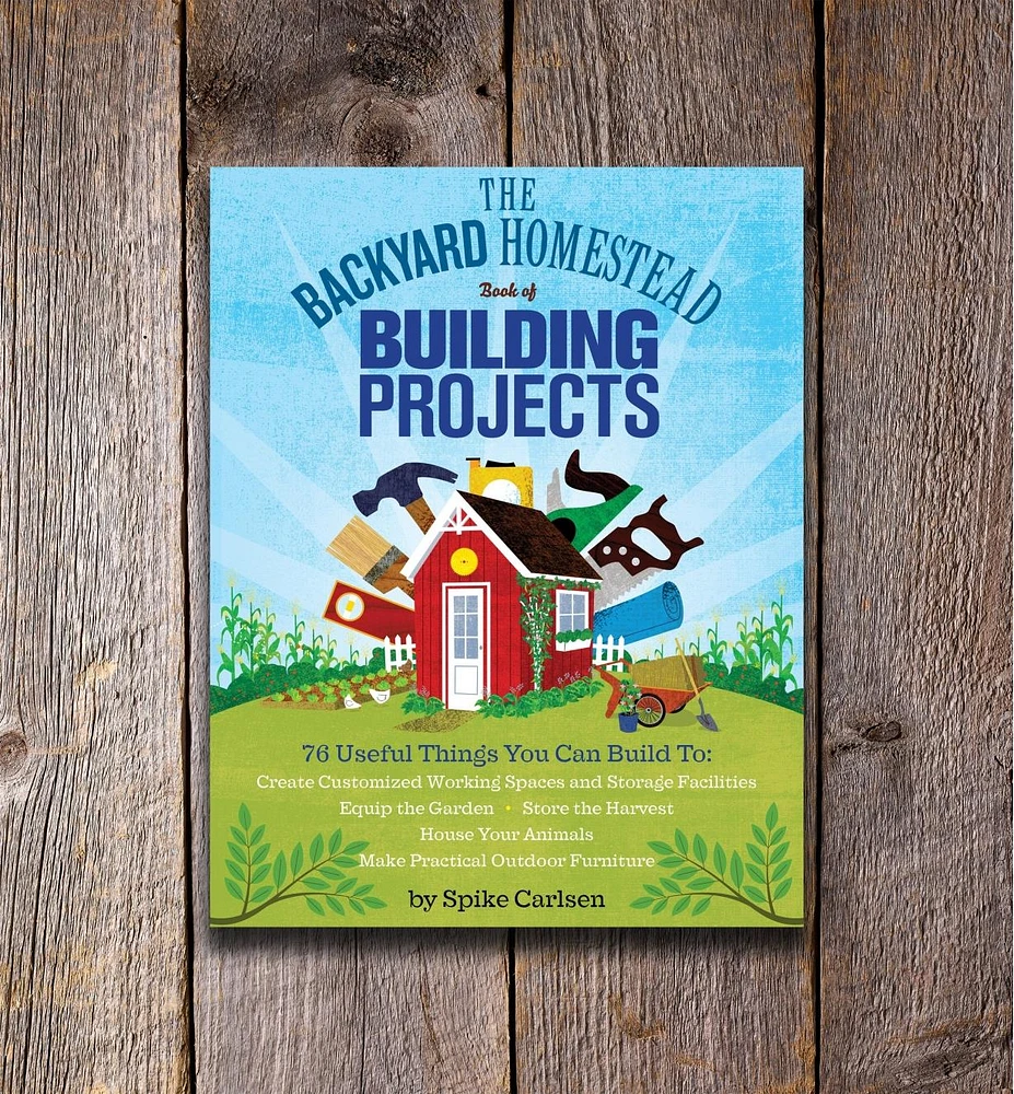 Backyard Homestead Book of Building Projects