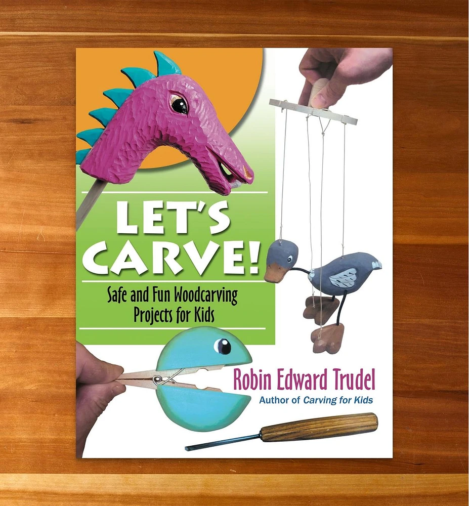 Let’s Carve!: Safe and Fun Woodcarving Projects for Kids