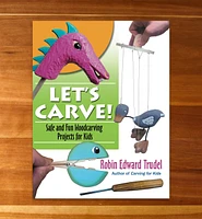 Let’s Carve!: Safe and Fun Woodcarving Projects for Kids