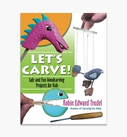 Let’s Carve!: Safe and Fun Woodcarving Projects for Kids