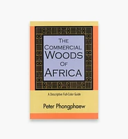 The Commercial Woods of Africa – A Descriptive Full-Color Guide