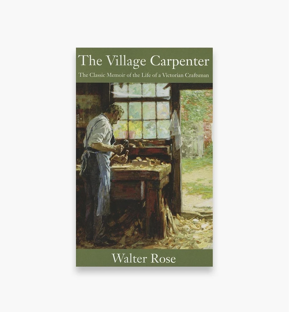 The Village Carpenter – The Classic Memoir of the Life of a Victorian Craftsman