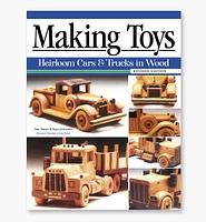 Making Toys – Heirloom Cars & Trucks in Wood, Revised Edition