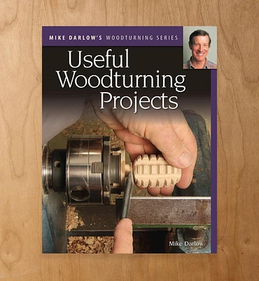 Mike Darlow's Woodturning Series: Useful Woodturning Projects