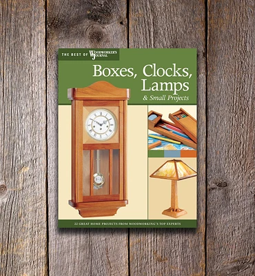 Boxes, Clocks, Lamps, and Small Projects (Best of Woodworker’s Journal)