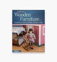 Making Wooden Furniture for American Girl and Other 18-Inch Dolls, 3rd Edition