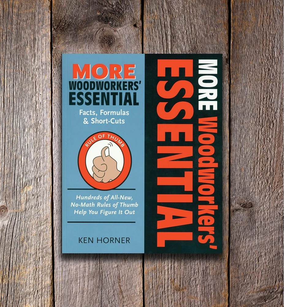 More Woodworkers' Essential Facts, Formulas & Short-Cuts