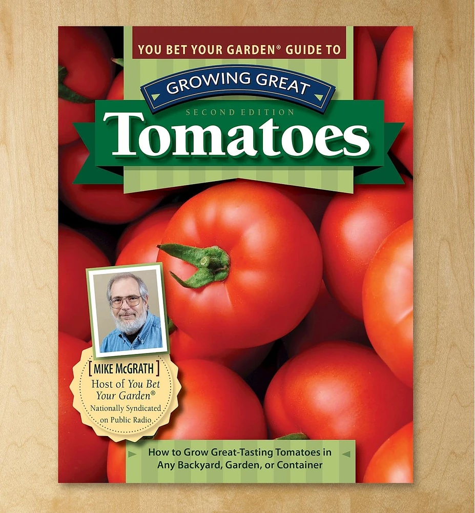 You Bet Your Garden Guide to Growing Great Tomatoes, Second Edition