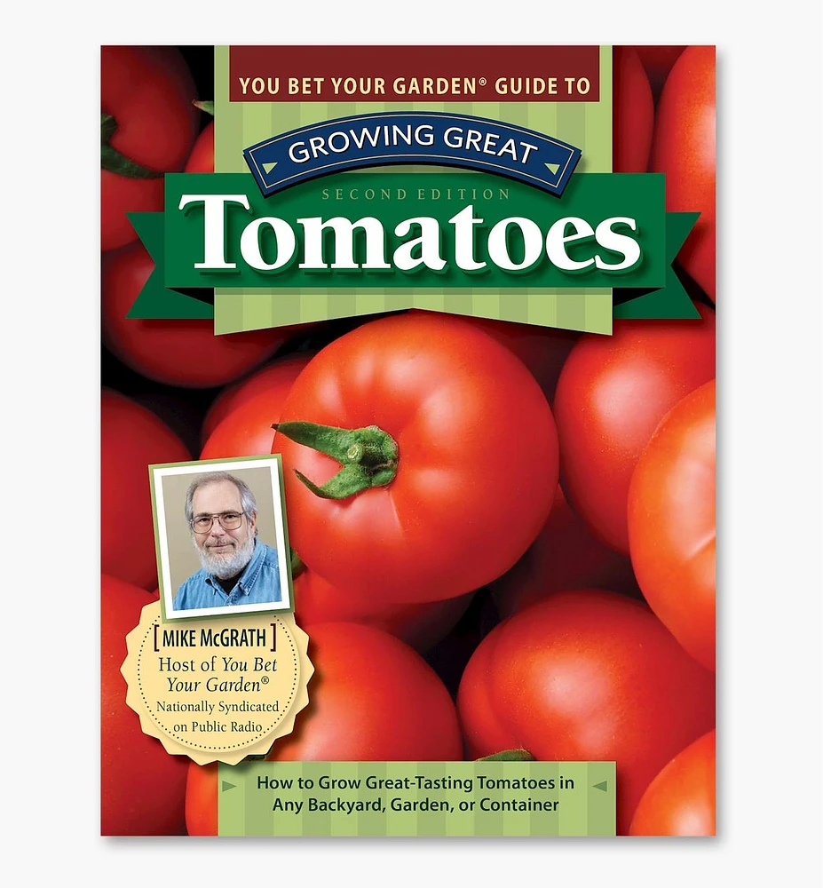 You Bet Your Garden Guide to Growing Great Tomatoes, Second Edition