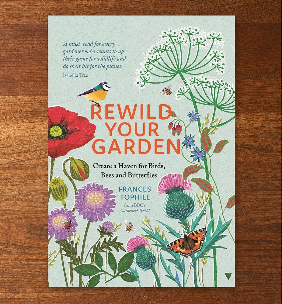 Rewild Your Garden: Create a Haven for Birds Bees and Butterflies