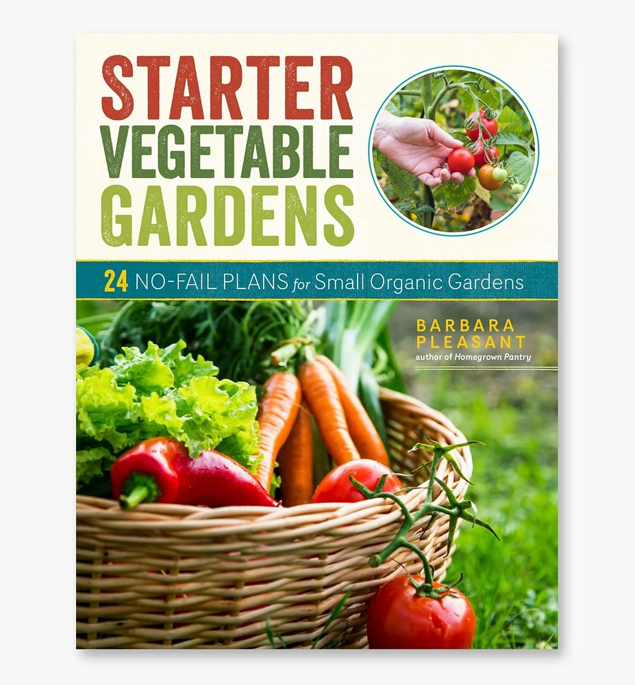 Starter Vegetable Gardens: 24 No-Fail Plans for Small Organic Gardens, Second Edition