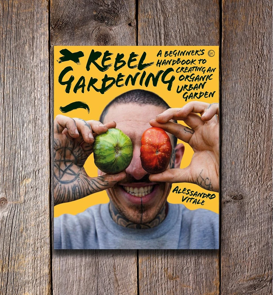 Rebel Gardening – A Beginner’s Handbook to Organic Urban Gardening