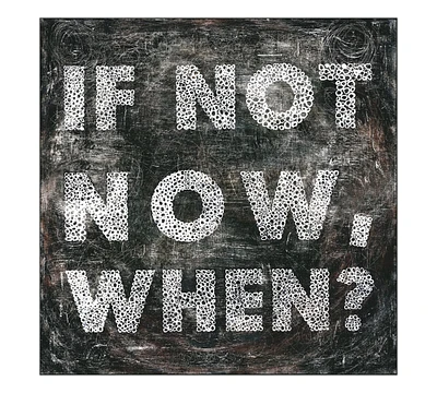 If Not Now Wall Art