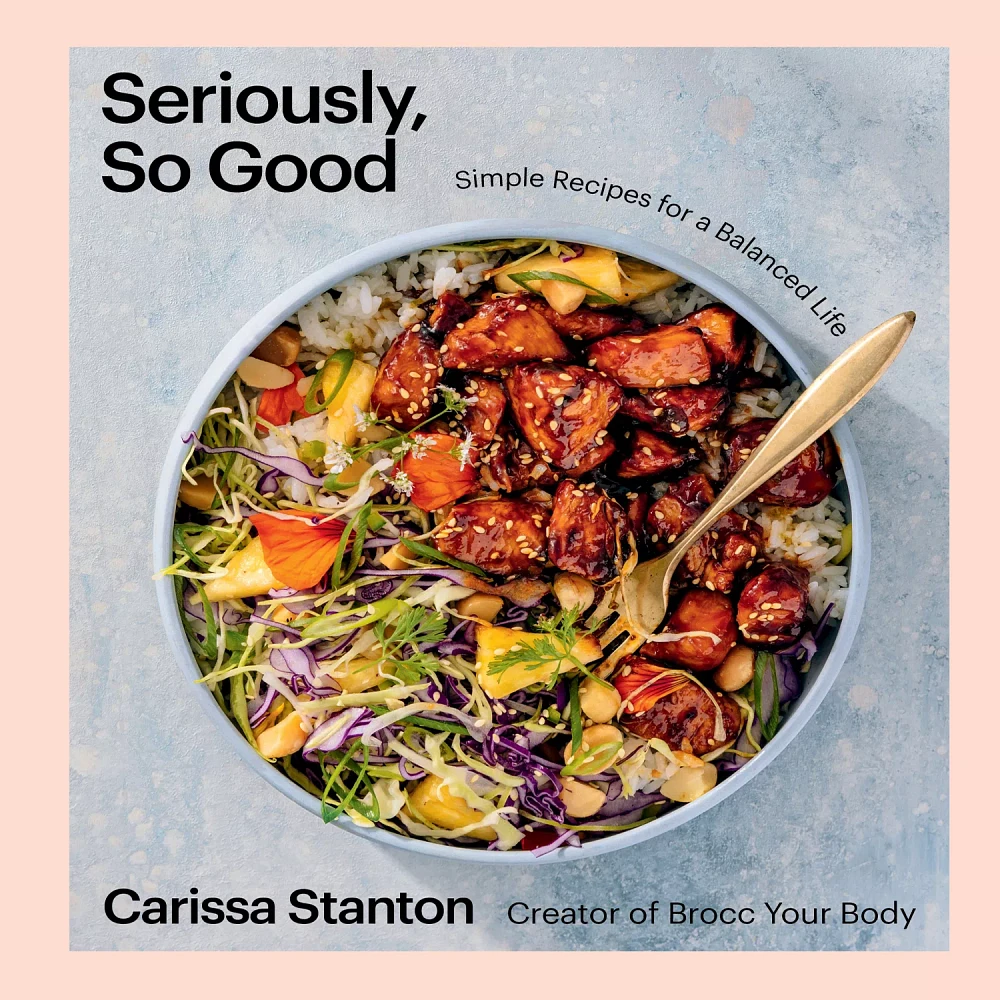 Seriously, So Good: Simple Recipes for a Balanced Life