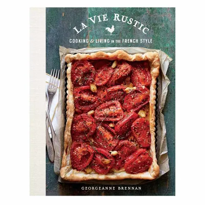 La Vie Rustic: Cooking and Living in the French Style