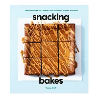 Snacking Bakes: Simple Recipes for Cookies, Bars, Brownies, Cakes, & More