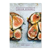 Seven Spoons: My Favorite Recipes for Any and Every Day