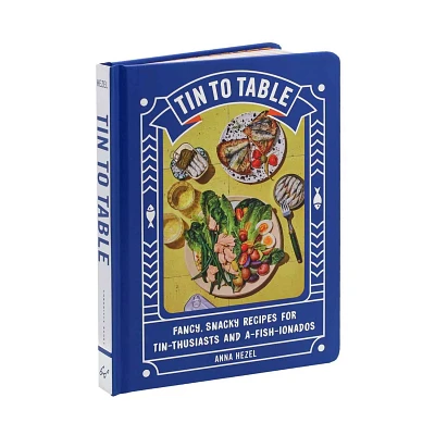 Tin to Table: Fancy, Snacky Recipes for Tin-thusiasts and A-fish-ionados