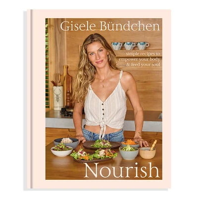 Gisele Bundchen: Nourish, Simple Recipes to Empower Your Body & Feed Your Soul