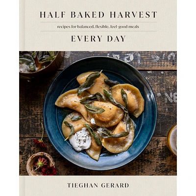 Tieghan Gerard: Half Baked Harvest Every Day: Recipes for Balanced, Flexible, Feel-Good Meals