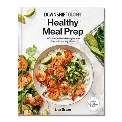 Lisa Bryan: Downshiftology Healthy Meal Prep Cookbook