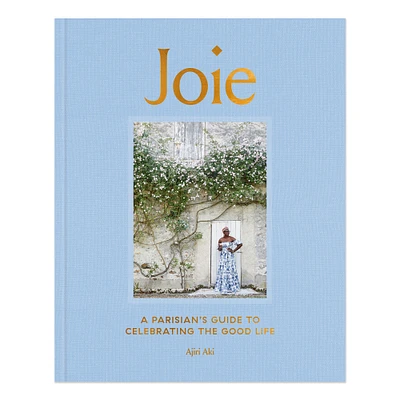 Ajiri Aki: Joie: A Parisian's Guide to Celebrating the Good Life