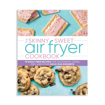 Ella Sanders: The Skinny Sweet Air Fryer Cookbook